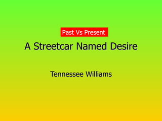 A Streetcar Named Desire Tennessee Williams Past Vs Present 