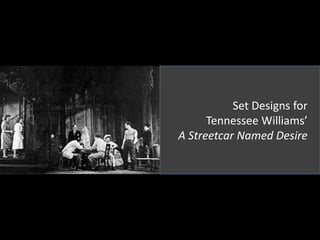 Set Designs for
Tennessee Williams’
A Streetcar Named Desire
 