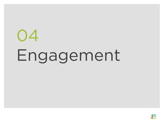 04
Engagement
 