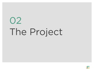02
The Project
 