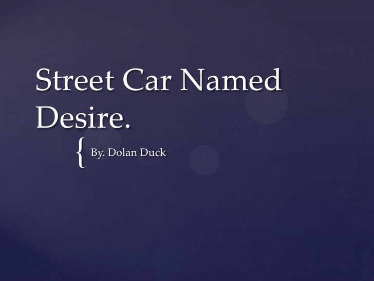 in a street car named desire Start studying streetcar named desire learn vocabulary, terms, and more with flashcards, games, and other study tools. in a street car named desire Start studying streetcar named desire learn vocabulary, terms, and more with flashcards, games, and other study tools.