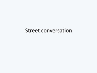 Street conversation
 