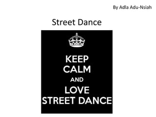 Street Dance
By Adla Adu-Nsiah
 