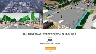 BHUBANESWAR STREET DESIGN GUIDELINES
September, 2016
IBI Consultancy India Pvt. Ltd.
 