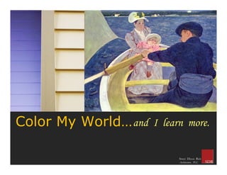 Color My World… and I learn more.

                           Street Dixon Rick
                           Architecture, PLC
 