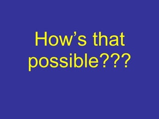 How’s that possible???