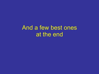 And a few best ones at the end