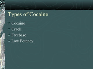 Types of Cocaine
Cocaine
Crack
Freebase
Low Potency
 