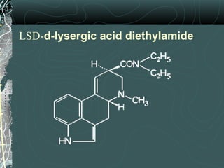 LSD-d-lysergic acid diethylamide
 