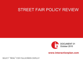 STREET FAIR POLICY REVIEW
DOCUMENT 01
October 2010
 