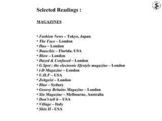 <ul><li>Selected Readings : </li></ul><ul><li>MAGAZINES </li></ul><ul><li>Fashion News  – Tokyo, Japan </li></ul><ul><li>T...
