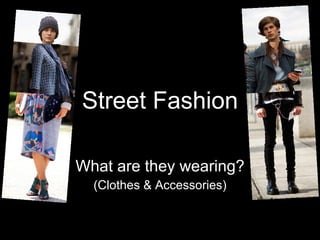 Street Fashion What are they wearing? (Clothes & Accessories) 