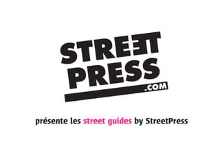 présente les street guides by StreetPress
 