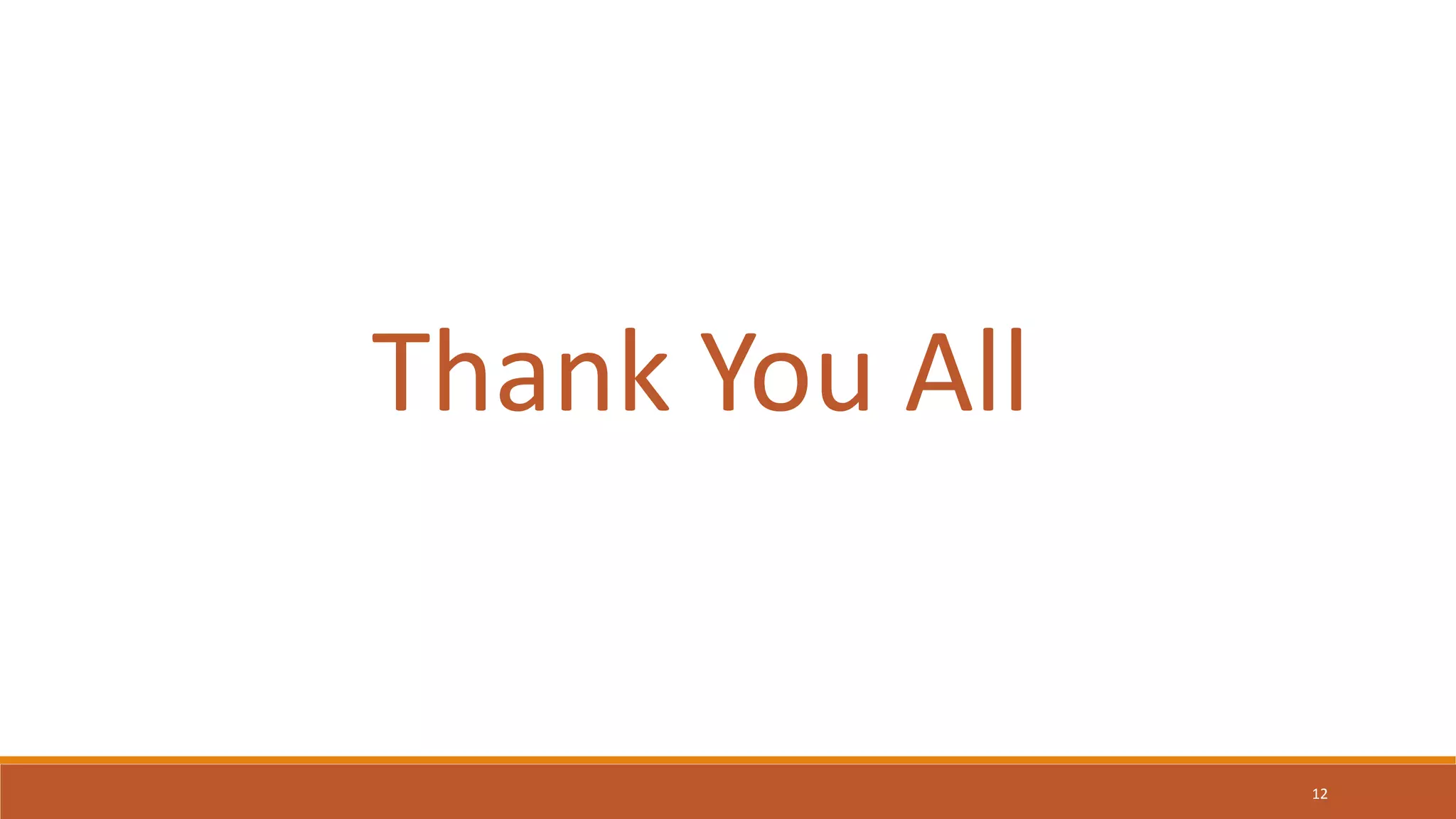 12
Thank You All
 