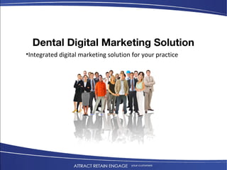Dental Digital Marketing Solution
•Integrated digital marketing solution for your practice
 