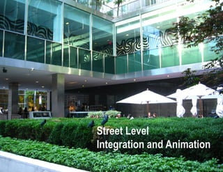 Street Level
Integration and Animation
 