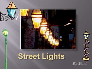 Street Lights 			By: Brenda 