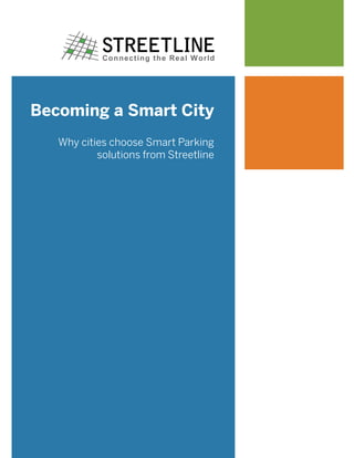 Becoming a Smart City
   Why cities choose Smart Parking
           solutions from Streetline
 