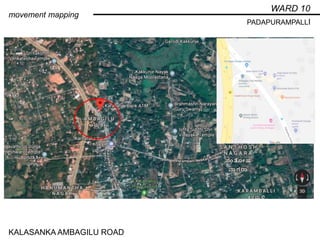 KALASANKA AMBAGILU ROAD
movement mapping
WARD 10
PADAPURAMPALLI
 