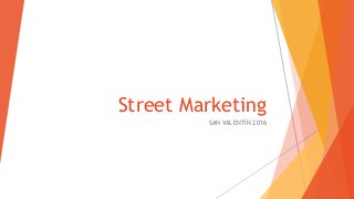 Street Marketing
SAN VALENTÍN 2016
 