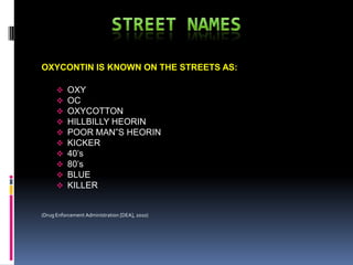 STREET NAMES  OXYCONTIN IS KNOWN ON THE STREETS AS: ,[object Object]