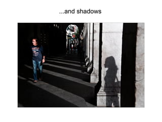 ...and shadows
 
