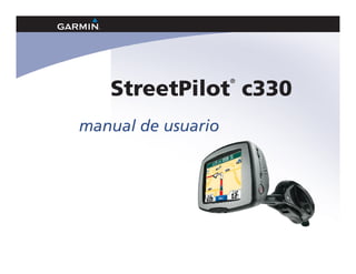 StreetPilot c330
                    ®




manual de usuario
 