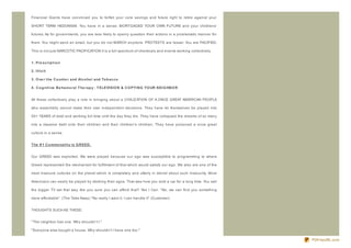 Financial Giants have convinced you to forfeit your core savings and future right to retire against your

SHORT TERM HEDONISM. You have in a sense: MORTGAGED YOUR OWN FUTURE and your childrens'

futures. As for governments, you are less likely to openly question their actions in a problematic manner for

them. You might send an email, but you do not MARCH anymore. PROTESTS are lesser. You are PACIFIED.

This is not just NARCOTIC PACIFICATION it is a full spectrum of chemicals and events working collectively.


1. Pre scrip t io n

2. Illicit

3. O ve r t he C o unt e r and Alco ho l and To b acco

4 . C o g nit ive B e havio ral T he rap y : T ELEVISIO N & C O PYIN G YO UR N EIG HB O R


All these collectively play a role in bringing about a CIVILIZ ATION OF A ONCE GREAT AMERICAN PEOPLE

who essentially cannot make their own independent decisions. They have let themselves be played into

50+ YEARS of debt and working full time until the day they die. They have collapsed the dreams of so many

into a massive debt onto their children and their children's children. They have poisoned a once great

culture in a sense.


T he # 1 C o mmo nalit y is G R EED .


Our GREED was exploited. We were played because our ego was susceptible to programming to where

Greed represented the mechanism for fulfillment of that which would satisfy our ego. We also are one of the

most insecure cultures on the planet which is completely and utterly in denial about such insecurity. Most

Americans can easily be played by stroking their egos. That was how you sold a car for a long time. You sell

the bigger TV set that way. Are you sure you can afford that? Yes I Can. " No, we can find you something

more affordable" . (The Take Away) " No really I want it. I can handle it" (Customer)


THOUGHTS SUCH AS THESE:


" The neighbor has one. Why shouldn't I."

" Everyone else bought a house. Why shouldn't I have one too."

                                                                                                                PDFmyURL.com
 
