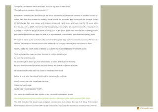 " Everyone has massive credit card debt. So its no big deal if I have it too"

" They all went on vacation. Why shouldn't I."


Meanwhile, someone who lived through the Great Depression or childhood hardship in another country or

culture held onto their dimes and nickels. Some people did extremely well throughout this process. Some

did not change their core values and shopped at second hand stores and kept a car for 10 years while

their house went up 300% . Some thwarted those social games of who will pay. Some sold their house when

it gained in value and bought a lesser house to lock in the profit. Some had retained fear of hitting bottom

from other experiences and were not able to be programmed. Unfortunately, most Americans were played.


We need to stand up for ourselves. We cannot let false pride stop us from economic success. We have to

become a humble and realistic people and take back our souls as presently they have liens on them.


PEOPLE NEED TO STOP BEING SHEEPLE and LEARN TO BE INDEPENDENT THINKERS AGAIN.


Think up something new every day. Sourced in nothing known to you.

Act on it the something new.

Do something that makes you feel embarassed or lesser. Embrace this flexibility.

Eat your dose of humble pie every day and change the culture on person at a time.


WE HAVE BEEN PLAYED AND THE GAME IS FINISHED FOR NOW.


Its time to try to take the playing field back for ourselves for next time.


DON'T EVER CONFUSE CHEAP AND FRUGAL.

THINK ON YOUR OWN.

NEVER USE THE INFAMOUS " THEY" .


This article provides some hard figures on the narcotics consumption growth.

http://www.sheepchronicles.com/t/content/us- narcotic- prescription- drug- use- explodes- 1998- 2008

This link includes the actual equi- analgesic conversions and utiliz es the raw U.S. Drug Enforcement

Administration Diversion Control Office's raw production data quotas for Narcotics to construct the evidence.
                                                                                                                PDFmyURL.com
 