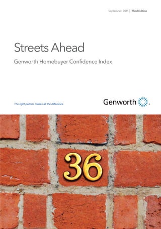 September 2011   Third Edition




Streets Ahead
Genworth Homebuyer Conﬁdence Index




The right partner makes all the difference
 
