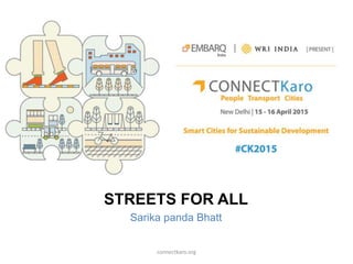 STREETS FOR ALL
Sarika panda Bhatt
connectkaro.org
 