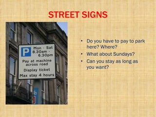 STREET SIGNS Do you have to pay to park here? Where? What about Sundays? Can you stay as long as you want? 