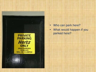 Who can park here? What would happen if you parked here? 