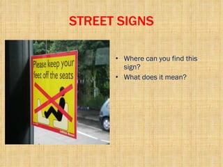 STREET SIGNS Where can you find this sign? What does it mean? 