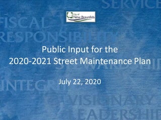 1
Public Input for the
2020-2021 Street Maintenance Plan
July 22, 2020
 