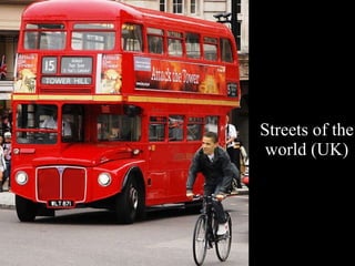 Streets of the world (UK) Streets of the world (China) 