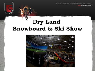 Dry Land  Snowboard & Ski Show 