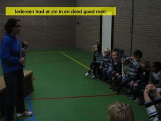 Iedereen had er zin in en deed goed mee.