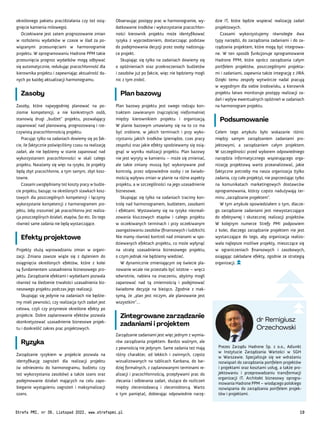 Prezes Zarządu Hadrone Sp. z o.o., Adiunkt
w Instytucie Zarządzania Wartości w SGH
w Warszawie. Specjalizuje się we wdrażaniu
rozwiązań do zarządzania portfelem projektów
i projektami oraz kosztami usług, a także pro-
jektowaniu i przeprowadzaniu transformacji
organizacji IT. Architekt biznesowy oprogra-
mowania Hadrone PPM – wiodącego polskiego
rozwiązania do zarządzania portfelem projek-
tów i projektami.
dr Remigiusz
Orzechowski
dzie IT, które będzie wspierać realizację zadań
projektowych.
Czasami wykorzystujemy równolegle dwa
typy narzędzi, do zarządzania zadaniami i do za-
rządzania projektem, które mogą być integrowa-
ne. W ten sposób funkcjonuje oprogramowanie
Hadrone PPM, które oprócz zarządzania całym
portfelem projektów, poszczególnymi projekta-
mi i zadaniami, zapewnia także integrację z JIRA.
Dzięki temu zespoły wytwórcze nadal pracują
w wygodnym dla siebie środowisku, a kierownik
projektu łatwo monitoruje postępy realizacji za-
dań i wpływ ewentualnych opóźnień w zadaniach
na harmonogram projektu.
Podsumowanie
Celem tego artykułu było wskazanie różnic
między samym zarządzaniem zadaniami pro-
jektowymi, a zarządzaniem całym projektem.
W szczególności przed wyborem odpowiedniego
narzędzia informatycznego wspierającego orga-
nizację projektową warto przeanalizować, jakie
faktyczne potrzeby ma nasza organizacja (tylko
zadania, czy całe projekty), nie poprzestając tylko
na komunikatach marketingowych dostawców
oprogramowania, którzy często nadużywają ter-
minu „zarządzanie projektem”.
W tym artykule opowiedziałem o tym, dlacze-
go zarządzanie zadaniami jest niewystarczające
do efektywnej i skutecznej realizacji projektów.
W kolejnym numerze Strefy PMI podpowiem
z kolei, dlaczego zarządzanie projektem nie jest
wystarczające do tego, aby organizacja realizo-
wała najlepsze możliwe projekty, mieszczące się
w ograniczeniach finansowych i zasobowych,
osiągając zakładane efekty, zgodnie ze strategią
organizacji.
Obserwując postępy prac w harmonogramie, wy-
datkowanie środków i wykorzystanie pracochłon-
ności kierownik projektu może identyfikować
ryzyka z wyprzedzeniem, dostarczając podstaw
do podejmowania decyzji przez osoby nadzorują-
ce projekt.
Skupiając się tylko na zadaniach dowiemy się
o opóźnieniach oraz przekroczeniach budżetów
i zasobów już po fakcie, więc nie będziemy mogli
nic z tym zrobić.
Plan bazowy
Plan bazowy projektu jest swego rodzaju kon-
traktem zawieranym (najczęściej nieformalnie)
między kierownikiem projektu i organizacją.
W planie bazowym umawiamy się na to co ma
być zrobione, w jakich terminach i przy wyko-
rzystaniu jakich środków (pieniądze, czas pracy
zespołu) oraz jakie efekty spodziewamy się osią-
gnąć w wyniku realizacji projektu. Plan bazowy
nie jest wyryty w kamieniu – może się zmieniać,
ale takie zmiany muszą być wykonywane pod
kontrolą, przez odpowiednie osoby i ze świado-
mością wpływu zmian w planie na różne aspekty
projektu, a w szczególności na jego uzasadnienie
biznesowe.
Skupiając się tylko na zadaniach tracimy kon-
trolę nad harmonogramem, budżetem, zasobami
i efektami. Wystawiamy się na ryzyko niezreali-
zowania kluczowych etapów i całego projektu
w oczekiwanych terminach i przy oczekiwanym
zaangażowaniu zasobów (finansowych i ludzkich).
Nie mamy również kontroli nad zmianami w spo-
dziewanych efektach projektu, co może wpłynąć
na utratę uzasadnienia biznesowego projektu,
o czym jednak nie będziemy wiedzieć.
W dynamicznie zmieniającym się świecie pla-
nowanie wcale nie przestało być istotne – wręcz
odwrotnie, nabiera na znaczeniu, abyśmy mogli
zapanować nad tą zmiennością i podejmować
świadome decyzje na bieżąco. Zgodnie z mak-
symą, że „plan jest niczym, ale planowanie jest
wszystkim”…
Zintegrowane zarządzanie
zadaniami i projektem
Zarządzanie zadaniami jest więc jednym z wymia-
rów zarządzania projektem. Bardzo ważnym, ale
z pewnością nie jedynym. Same zadania też mają
różny charakter, od lekkich i zwinnych, często
wizualizowanych na tablicach Kanbana, do bar-
dziej formalnych, z zaplanowanymi terminami re-
alizacji i pracochłonnością, przepływami prac do
zlecania i odbierania zadań, służące do rozliczeń
między zleceniodawcą i zleceniobiorcą. Warto
o tym pamiętać, dobierając odpowiednie narzę-
określonego pakietu prac/działania czy też osią-
gnięcie kamienia milowego).
Oczekiwane jest zatem prognozowanie zmian
w rozłożeniu wydatków w czasie w ślad za po-
wiązanymi przesunięciami w harmonogramie
projektu. W oprogramowaniu Hadrone PPM takie
przesunięcia prognoz wydatków mogą odbywać
się automatycznie, redukując pracochłonność dla
kierownika projektu i zapewniając aktualność da-
nych po każdej aktualizacji harmonogramu.
Zasoby
Zasoby, które najwygodniej planować na po-
ziomie kompetencji, a nie konkretnych osób,
stanowią drugi „budżet” projektu, pozwalający
zapanować nad planowaną, prognozowaną i rze-
czywistą pracochłonnością projektu.
Pracując tylko na zadaniach dowiemy się po fak-
cie, ile faktycznie poświęciliśmy czasu na realizację
zadań, ale nie będziemy w stanie zapanować nad
wykorzystaniem pracochłonności w skali całego
projektu. Narażamy się więc na ryzyko, że projekty
będą zbyt pracochłonne, a tym samym, zbyt kosz-
towne.
Czasami uwzględniamy też koszty pracy w budże-
cie projektu, bazując na określonych stawkach kosz-
towych dla poszczególnych kompetencji i łączymy
wykorzystanie kompetencji z harmonogramem pro-
jektu, żeby zrozumieć jak pracochłonna jest realiza-
cja poszczególnych działań, etapów, faz etc. Do tego
również same zadania nie będą wystarczające.
Efekty projektowe
Projekty służą wprowadzaniu zmian w organi-
zacji. Zmiana zawsze wiąże się z dążeniem do
osiągnięcia określonych efektów, które z kolei
są fundamentem uzasadnienia biznesowego pro-
jektu. Zarządzanie efektami i wydatkami pozwala
również na śledzenie trwałości uzasadnienia biz-
nesowego projektu podczas jego realizacji.
Skupiając się jedynie na zadaniach nie będzie-
my mieli pewności, czy realizacja tych zadań jest
celowa, czyli czy przyniesie określone efekty po
projekcie. Dobre zaplanowanie efektów pozwala
skonkretyzować uzasadnienie biznesowe projek-
tu i dookreślić zakres prac projektowych.
Ryzyka
Zarządzanie ryzykiem w projekcie pozwala na
identyfikację zagrożeń dla realizacji projektu
(w odniesieniu do harmonogramu, budżetu czy
też wykorzystania zasobów) a także szans oraz
podejmowanie działań mających na celu zapo-
bieganie wystąpieniu zagrożeń i maksymalizacji
szans.
Strefa PMI, nr 39, Listopad 2022, www.strefapmi.pl 19
 