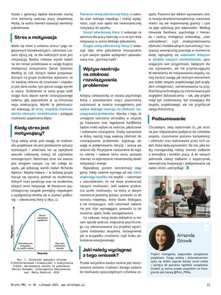 Obszar
najwyższej
wydajności
F
a
z
a
m
o
b
il
iz
a
c
ji
F
a
z
a
r
o
z
b
r
o
je
n
ia
Zbyt silne
pobudzenie,
niepokój
Niedostateczna
motywacja
do wysiłku, apatia
Wydajność
Niepokój
Fot.
stock.adobe.com
Project managerka, pasjonatka zarządzania
projektami. Swoją wiedzą i doświadczeniem
stara się dzielić poprzez kanały social media
i zachęca do poznania tajników zarządzania.
Znaleźć ją można przede wszystkim na Insta-
gramie pod nazwą @Pani_PMka.
Amanda
Głowik
społu. Powinno być lekkim wyzwaniem, któ-
re rozwija określone kompetencje, natomiast
mieści się we wspomnianej granicy i czas
na jego realizację jest odpowiedni. Według
Howarda Gardnera, psychologa z Harvar-
du i twórcy inteligencji wielorakiej, „stan
uskrzydlenia”, czyli zmaksymalizowania
zdolności intelektualnych, koncentracji i mo-
tywacji wewnętrznej powstaje w momencie,
kiedy zajmujemy się zadaniami leżącymi
w obrębie naszych zainteresowań, spra-
wiającymi nam przyjemność, będącymi dla
nas wyzwaniem, ale nie przytłaczającymi.
W odniesieniu do motywowania zespołu, na-
leży zwrócić uwagę, jak istotnym elementem
jest dobór zespołu projektowego pod wzglę-
dem umiejętności, zainteresowania na przy-
kład daną technologią czy zróżnicowania pod
względem doświadczenia – tak, aby projekt
mógł być zrealizowany, był rozwijający dla
zespołu projektowego, ale nie przytłaczał
swoją złożonością.
Podsumowanie
Chciałabym, żeby wybrzmiało to, jak istot-
ne jest indywidualne podejście do członków
zespołu, zrozumienie poziomu kompetencji
i zdolności oraz realizowanie przez nich za-
dań, które będą wyzwaniem. Do nas, jako ka-
dry managerskiej, należy również zadbanie
o atmosferę i komfort pracy. A do samych
jednostek należy zadbanie o wypoczynek,
wewnętrzną motywację i podejmowanie się
zadań, które „uskrzydlają”.
Pierwsze ramię odwróconej litery U nakre-
śla stan niskiego niepokoju i niskiej wydaj-
ności, czyli stan apatii lub niedostatecznej
motywacji do wysiłku.
Szczyt odwróconej litery U wskazuje na
optimum dla pracy twórczej, a co za tym idzie
motywacji w stanie lekkiego pobudzenia.
Drugie ramię odwróconej litery U wska-
zuje zbyt silne pobudzenie emocjonalne,
a tym samym spadek wydajności spowodo-
wany tzw. „gonitwą myśli”.
Wpływ nastroju
na zdolność
rozwiązywania
problemów
Kolejną ciekawostką ze świata psychologii,
którą z powodzeniem wręcz powinniśmy
zastosować w świecie managementu jest
wpływ dobrego nastroju na zdolność roz-
wiązywania problemów. Wynika z tego, że
umiejętne tworzenie atmosfery w zespole,
jej kreowanie oraz łagodzenie konfliktów
będzie miało wpływ na twórcze, jakościowe
i niebanalne rozwiązania. Osoby wprawione
w dobry nastrój mają większą zdolność do
rozwiązywania problemów, wykazują od-
wagę w podejmowaniu decyzji i wierzą we
własne siły. Pozytywne nastawienie do tego,
co robimy i nadanie temu sensu pozwala
również na wykrzesanie niesamowitej dawki
motywacji i energii.
Największy poziom koncentracji osią-
gamy, kiedy zadanie wymaga od nas nieco
większego wysiłku niż zwykle – natomiast
z zastrzeżeniem, że nie może przekraczać
naszych możliwości. Jeśli zadanie przekra-
cza punkt możliwości, na który w danym
momencie jesteśmy gotowi, prowadzi to do
wzrostu niepokoju, który działa blokująco,
a nie motywująco. Jeśli natomiast zadanie
nie jest zbyt wymagające, prowadzi to do
znużenia, apatii, braku zaangażowania.
Co ciekawe, mózg działa dokładnie w ten
sam sposób podczas zmęczenia psychiczne-
go czy zdenerwowania (na przykład ograni-
czone możliwości skupienia, roztargnienie)
jak w przypadku znudzenia, czyli braku po-
budzenia emocjonalnego.
Jaki należy wyciągnąć
z tego wniosek?
Przede wszystkim bardzo istotne jest dosto-
sowanie poziomu trudności danego zadania
do możliwości poszczególnych członków ze-
Każda z generacji będzie doceniała trochę
inne elementy podczas pracy zespołowej.
Myślę, że warto również rozważyć elementy
pokoleniowe.
Stres a motywacja
Wiele się mówi o unikaniu stresu i jego ne-
gatywnych konsekwencjach, natomiast cza-
sami słyszy się, że dla niektórych stres jest
motywacją. Bardzo ciekawe wyniki badań
na ten temat przedstawia w swojej książce
Inteligencja emocjonalna Daniel Goleman.
Według aż 126 różnych badań przeprowa-
dzonych na grupie studentów wykazano, że
im bardziej skłonna do zmartwień i niepoko-
ju jest dana osoba, tym gorsze osiąga wyniki
w nauce. Dodatkowo ta sama grupa osób
osiąga dużo lepsze wyniki rozwiązywanego
zadania, gdy poprzedzała je 15-minutowa
sesja relaksacyjna. Wyniki te jednoznacz-
nie wskazują, że stres, niepokój chwilowo
obniża zdolności intelektualne i potęguje
możliwość popełnienia błędu.
Kiedy stres jest
motywujący?
Tutaj należy wziąć pod uwagę, że środowi-
sko projektowe nie jest pozbawione sytuacji
stresowych i właściwie nie są spotykane
warunki całkowitej izolacji od czynników
stresogennych. Natomiast stres nie zawsze
jest wrogiem naszym czy też całego ze-
społu, jak pokazują wyniki badań Richarda
Alperta i Ralpha Habera – w badanej grupie
klaruje się wyraźny podział na studentów,
których stres paraliżuje oraz na studentów,
których stres motywuje. W literaturze psy-
chologicznej związek pomiędzy niepokojem
a wydajnością określa się w postaci graficz-
nej – odwróconej litery U (Rys. 1).
Rys. 1. Zależność pomiędzy stresem
krótkoterminowym (niepokojem) a wydajnością
Źródło: Opracowanie własne na podstawie:
Daniel Goleman, Inteligencja Emocjonalna,
wyd. Media Rodzina, 2014
Strefa PMI, nr 39, Listopad 2022, www.strefapmi.pl 21
 