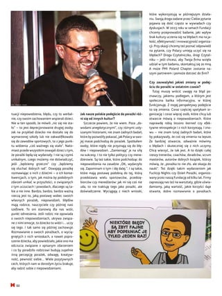 które wykorzystują w późniejszym działa-
niu. Swoją droga zadane przez Ciebie pytanie
pojawia się dość często w wywiadach czy
dyskusjach. W 2023 roku w ramach Fundacji
chcemy przeprowadzić badanie, jaki wpływ
brak kultury uczenia się na błędach ma na ja-
kość, efektywność i innowacyjność organiza-
cji. Przy okazji chcemy też poznać odpowiedź
na pytanie, czy Polacy umieją uczyć się na
błędach? Droga Czytelniczko, drogi Czytel-
niku – jeśli chcesz, aby Twoja firma wzięła
udział w tym badaniu, skontaktuj się ze mną.
A może PMI Poland Chapter zostanie na-
szym partnerem i pomoże dotrzeć do firm?
Czy zauważyłeś jakieś zmiany w podej-
ściu do porażki w ostatnim czasie?
Tutaj muszę wrócić uwagę na błąd po-
znawczy, jakiemu podlegam, a którym jest
społeczna bańka informacyjna, w której
funkcjonuję. Z mojej perspektywy podejście
to się zmienia. Coraz częściej spotykam or-
ganizację i coraz więcej osób, które chcą lub
otwarcie mówią o niepowodzeniach. Które
naprawdę robią lessons learned czy efek-
tywne retrospekcje i z nich korzystają. I zno-
wu – nie znam tutaj żadnych badań, które
by pokazywały, że coś się zmienia na lepsze.
Że bardziej otwarcie, odważnie mówimy
o błędach i skuteczniej się z nich uczymy.
Chcę wierzyć, że tak jest. A to dzięki całej
rzeszy trenerów, coachów, doradców, scrum
masterów, autorów dobrych książek, którzy
mówią, że „porażka to nie zło, ale okazja do
nauki”. Też dzięki takim wydarzeniom jak
FuckUp Nights czy Dzień Porażki, organizo-
wany przez naszą Fundację od kilku lat. Firmy
zapraszają nas też na warsztaty, gdzie uświa-
damiamy, jaką wartość, jakie korzyści daje
otwarte, dobre rozmawianie o porażkach.
Jak nasze polskie podejście do porażki róż-
ni się od innych kultur?
Szczerze powiem, że nie wiem. Poza „do-
wodami anegdotycznymi”, czy różnymi usły-
szanymi historiami, nie znam żadnych badań,
którebypozwoliłypokazać,jakPolacywswo-
jej masie podchodzą do porażek. Spotkałem
osoby, które nigdy nie przyznają się do błę-
dów i niepowodzeń. „Zamieniają” je na siłę
na sukcesy. I to nie tylko politycy czy mene-
dżerowie. Są też takie, które podchodząc do
niepowodzenia na zasadzie „OK, wydarzyło
się. Zapominam o tym i idę dalej.”. I są takie,
które mają postawę podobną do tej, którą
przedstawia wielu sportowców, przedsię-
biorców czy menedżerów: jak mi się coś nie
uda, to nie traktuję tego jako porażki, ale
doświadczenie. Wyciągają z niech wnioski,
tuacji niepowodzenia, błędu, czy to werbal-
nie, czy swoim zachowaniem wspierali dzieci.
Nie w ten sposób, że mówili „nic się nie sta-
ło” – to jest deprecjonowanie drugiej osoby.
Jak na przykład dziecko nie dostało się do
wymarzonej szkoły lub nie zakwalifikowało
się do zawodów sportowych, to z jego punk-
tu widzenia „coś ważnego się stało”. Nato-
miast przede wszystkim oswajali dzieci z tym,
że porażki będą się wydarzały. I nie są czymś
unikalnym, czego możemy nie doświadczyć,
jeśli „będziemy grzeczni” czy „będziemy
się słuchać dobrych rad”. Oswajają porażkę
rozmawiając o nich z dziećmi – o ich konse-
kwencjach, o tym, jak można by podobnych
zdarzeń unikać w przyszłości, o związanych
z tym uczuciach i powodach, dlaczego są ta-
kie a nie inne. Bardzo, bardzo, bardzo ważną
rzeczą jest to, jaką postawę wobec swoich
własnych porażek, niepowodzeń, błędów
mają rodzice, nauczyciele czy później nasi
szefowie. To oni stanowią dla nas wzór,
punkt odniesienia. Jeśli rodzic nie opowiada
o swoich niepowodzeniach, ukrywa związa-
ne z nimi emocje, to dziecko to widzi i… uczy
się tego. I tak samo się później zachowuje.
Rozmawianie o swoich porażkach, o wycią-
gniętych z nich wnioskach, a nawet popro-
szenie dziecka, aby powiedziało, jakie ono ma
odczucia związane z opisanym zdarzeniem
i co by poradziło rodzicowi budują zupełnie
inną percepcję porażek, odwagę, kreatyw-
ność, pewność siebie… Wiele pozytywnych
cech, których nam w dorosłym życiu brakuje,
aby radzić sobie z niepowodzeniami.
Fot.
Archiwum
Jarka
Łojewskiego
Fot.
Archiwum
Jarka
Łojewskiego
50
 