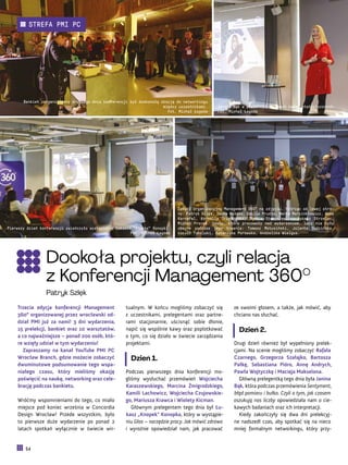 ze swoimi głosem, a także, jak mówić, aby
chciano nas słuchać.
Dzień 2.
Drugi dzień również był wypełniony prelek-
cjami. Na scenie mogliśmy zobaczyć Rafała
Czarnego, Grzegorza Szałajko, Bartosza
Pałkę, Sebastiana Pióro, Annę Andrych,
Pawła Wojtyczkę i Macieja Makselona.
Główną prelegentką tego dnia była Janina
Bąk, która podczas przemówienia Sentyment,
błąd pomiaru i bułka. Czyli o tym, jak czasem
oszukują nas liczby opowiedziała nam o cie-
kawych badaniach oraz ich interpretacji.
Kiedy zakończyły się dwa dni prelekcyj-
ne nadszedł czas, aby spotkać się na nieco
mniej formalnym networkingu, który przy-
tualnym. W końcu mogliśmy zobaczyć się
z uczestnikami, prelegentami oraz partne-
rami stacjonarnie, uścisnąć sobie dłonie,
napić się wspólnie kawy oraz poplotkować
o tym, co się działo w świecie zarządzania
projektami.
Dzień 1.
Podczas pierwszego dnia konferencji mo-
gliśmy wysłuchać przemówień Wojciecha
Karaszewskiego, Marcina Żmigrodzkiego,
Kamili Lachowicz, Wojciecha Czujowskie-
go, Mariusza Krawca i Wiolety Kicman.
Głównym prelegentem tego dnia był Łu-
kasz „Knopek” Konopka, który w wystąpie-
niu Głos – narzędzie pracy. Jak mówić zdrowo
i wyraźnie opowiedział nam, jak pracować
Trzecia edycja konferencji Management
360° organizowanej przez wrocławski od-
dział PMI już za nami! 3 dni wydarzenia,
15 prelekcji, bankiet oraz 10 warsztatów,
a co najważniejsze – ponad 200 osób, któ-
re wzięły udział w tym wydarzeniu!
Zapraszamy na kanał YouTube PMI PC
Wrocław Branch, gdzie możecie zobaczyć
dwuminutowe podsumowanie tego wspa-
niałego czasu, który mieliśmy okazję
poświęcić na naukę, networking oraz cele-
brację podczas bankietu.
Wróćmy wspomnieniami do tego, co miało
miejsce pod koniec września w Concordia
Design Wrocław! Przede wszystkim, było
to pierwsze duże wydarzenie po ponad 2
latach spotkań wyłącznie w świecie wir-
Zespół Organizacyjny Management 360° na zdjęciu. Patrząc od lewej stro-
ny: Patryk Szlęk, Iwona Kałuża, Emilia Prudło, Marta Marcinkiewicz, Anna
Karnafel, Kornelia Trzęsowska, Tomasz Stempniewicz, Łukasz Strzelec,
Michał Prorok. Osoby, które pracowały nad wydarzeniem, lecz nie były
obecne podczas jego trwania: Tomasz Matusiński, Jolanta Dudzińska,
Łukasz Tobolski, Katarzyna Porowska, Andżelika Wielgus.
Bankiet zorganizowany drugiego dnia konferencji był doskonałą okazją do networkingu
między uczestnikami.
Fot. Michał Łagoda
Pierwszy dzień konferencji zwieńczyło wystąpienie Łukasza "Knopka" Konopki.
Fot. Michał Łagoda
Janina Bąk w prelekcji na temat badań statystycznych.
Fot. Michał Łagoda
Dookoła projektu, czyli relacja
z Konferencji Management 360°
Patryk Szlęk
54
STREFA PMI PC
 