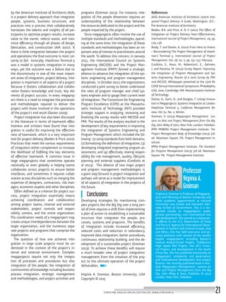by the American Institute of Architects (AIA),
is a project delivery approach that integrates
people, systems, business structures, and
practices into a process that collaboratively
harnesses the talents and insights of all par-
ticipants to optimize project results, increase
value to the owner, reduce waste, and max-
imize efficiency through all phases of design,
fabrication, and construction (AIA 2007). If
there is little integration between the project
and operations the final outcome is most cer-
tainly to fail. Ironically, Heathrow Terminal 5
was a model in systems integration in many
ways, yet the outcome was a failure due to
the discontinuity in one of the most import-
ant areas of integration, project delivery. Inte-
gration is important in all aspects of a project
because it fosters collaboration and collabo-
ration fosters knowledge and trust, key ele-
ments of project success. In every megaproj-
ect there is a need to integrate the processes
and methodologies required to deliver the
project with those involved in the operations
of the project’s end result (Davies 2009).
Project integration has also been discussed
in the literature in terms of teamwork effec-
tiveness and scholars have found that inte-
gration is useful for improving the effective-
ness of teamwork, which is a very important
tool for project delivery (Baiden & Price 2010).
Practices that meet the various requirements
of integration either complement or increase
the likelihood of fulfilling the key elements
of effective teamwork. A common issue in
large megaprojects that sometimes operate
nationally or even globally is helping teams
collaborate across projects to ensure better
interfaces, and sometimes it requires collab-
oration across disciplines such as merging the
expertise of designers, contractors, risk man-
agers, economic experts and other disciplines.
Often defined as a criterion for project suc-
cess, project integration essentially means
achieving coordination and collaboration
among project teams, internal and external
stakeholders, project controls and respon-
sibility centers, and the entire organization.
The coordination needs of a megaproject may
create unique interdependencies between the
larger organization, and the numerous sepa-
rate projects and programs that comprise the
organization.
The question of how one achieves inte-
gration in large scale projects must be un-
derstood in the context of the project’s in-
ternal and external environment. Complex
megaprojects require not only the integra-
tion of processes and procedures but also
integration of the people, the integration of
communities of knowledge including business
process integration, strategic management
and methodologies, and project activities and
programs (Greiman 2013). For instance, inte-
gration of the people dimension requires an
understanding of the relationship between
the resources dedicated to the project and the
people impacted by the project.
Since megaprojects often involve the use of
multiple standards and methodologies, operat-
ing at the same time, the integration of these
standards and methodologies has been an im-
portant area of interest to practitioners around
the world. To address this concern, in January
2011, the International Council on Systems
Engineering (INCOSE) and the Project Man-
agement Institute (PMI®) formed a strategic
alliance to advance the integration of the sys-
tems engineering and program management
disciplines. In October 2012, the organizations
conducted a joint survey to better understand
the roles of program manager and chief sys-
tems engineer and to gauge their current level
of integration. The Consortium for Engineering
Program Excellence (CEPE) at the Massachu-
setts Institute of Technology (MIT) provided
strategic support in analyzing, reviewing and
finalizing the survey results with INCOSE and
PMI. The results of the analysis resulted in the
development of key requirements in improving
the integration of Systems Engineering and
Program Management which included the fol-
lowing: (1) using standards from both domains;
(2) formalizing the definition of integration; (3)
developing integrated engineering program as-
sessments; and (4) effectively sharing respon-
sibility for risk management, quality, lifecycle
planning and external suppliers (Conforto et
al 2013). This alliance of two major project
and program management methodologies is
a giant step forward in project integration and
perhaps will serve as a model for improvement
of all aspects of integration in the projects of
the future.
Conclusions
Developing strategies for maintaining com-
plex projects like the Big Dig over a long peri-
od of time requires a shift from implementing
a plan of action to establishing a sustainable
structure that integrates the people, pro-
cesses, systems and programs. The benefits
of integration include increased efficiency,
reduced costs and reduction in redundancy,
improved data integration, better procedures,
continuous relationship building, and the de-
velopment of a sustainable project (Greiman
2013). To achieve these benefits will require
a much broader view of project integration
management from the initiation of the proj-
ect to the ultimate operation of the project
deliverables.
Virginia A. Greiman, Boston University, USA
Copyright © 2015
References
(AIA) American Institute of Architects (2007) Inte-
grated Project Delivery: A Guide, Washington, D.C.:
The American Institute of Architects.
Baiden, B.K. and Price, A. D. F. (2011) The Effect of
Integration on Project Delivery Team Effectiveness,
International Journal of Project Management, 29, pp.
129-136.
Brady, T. and Davies, A. (2010) From Hero to Hubris
– Reconsidering The Project Management of Heath-
row’s Terminal 5, International Journal of Project
Management, Vol. 28, Iss. 2, pp. 151-157, February.
Conforto, E., Rossi, M., Rebentisch, E., Oehmen,
J. and Pacenza, M. (2013) Survey Report: Improving
the Integration of Program Management and Sys-
tems Engineering. Results of a Joint Survey by PMI
and INCOSE, Whitepaper presented at the 23rd IN-
COSE Annual International Symposium, Philadelphia,
USA, June, Cambridge, MA: Massachusetts Institute
of Technology.
Davies, A., Gann, D., and Douglas, T. (2009) Innova-
tion in Megaprojects: Systems Integration at London
Heathrow Terminal 5, California Management Re-
view, Vol. 51, No. 2, Winter.
Greiman, V. (2013) Megaproject Management: Les-
sons on Risk and Project Management from the Big
Dig, John Wiley & Sons, New York, London, Hoboken.
(PMI PMBOK) Project Management Institute. The
Project Management Body of Knowledge (2013) 5th
ed. Newtown Square, PA: Project Management In-
stitute.
(PMI) Project Management Institute. The Standard
for Program Management (2013) 3rd ed. Newtown
Square, PA: Project Management Institute.
Virginia A. Greiman is Professor of Megaproj-
ects and Planning at Boston University and
holds academic appointments at Harvard
University Law School and Harvard’s Ken-
nedy School of Government. She is a rec-
ognized scholar on megaprojects, public
private partnerships, and international law
and development. She served as a diplomat-
ic official to the U.S. Department of State
and the U.S. Agency for International Devel-
opment in Eastern and Central Europe, Asia
and Africa. She has held executive and ad-
visory positions with several of the world’s
largest megaprojects including Boston’s
Central Artery/Tunnel Project, California’s
High Speed Rail Project, the UK’s Cross-
rail Project, and development in the South
China Sea. She has published extensively on
megaproject complexity and governance,
and international development and project
finance. Her recently published book is enti-
tled: Megaproject Management: Lessons on
Risk and Project Management from the Big
Dig, John Wiley & Sons, Publisher © 2013
London, New York, Hoboken.
Professor
Virginia A.
Greiman
STREFA PMI, ENGLISH SPECIAL EDITION 2017, WWW.STREFAPMI.PL 21
 