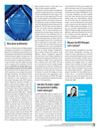 Project Management Professional (PMP)
and PRINCE2 Practitioner (P2P). Project
Management Institute member and volun-
teer. Experienced Project Manager, Speaker
and Mentor. So far completed 13 projects for
publishing, IT, financial, electric power and
electrical equipment industries. Interest-
ed in soft aspects of change management
and getting results through individual and
organizational accountability. Since 2016
responsible for Enactus Program in Project
Management Institiute (PMI). When she is
not working, she is travelling around the
world.
Agnieszka
Skalska
Photo:ABB;ProjectofTheYearAwardforABB
What did we do differently?
There are a limited amount of global project
management standards so it is impossible to
figure out a completely new attitude for con-
ducting projects by keeping the methodology
simple and easy to apply on a daily basis. So
we haven’t reinvented the wheel but we im-
plemented project management standards in
a very innovative way that added real value
to the company and its customers. The fol-
lowing 3 elements we always kept in our
minds: people, processes and value added.
We combined the PMI standard with the ‘re-
al-life’ experience of our people during eight
two-days workshops. We gathered around
one table people who are involved in proj-
ect execution or have something in com-
mon: project managers, sales, SCM, logistics,
service specialists, financial controllers en-
gineers, sales technical support, order han-
dling and quality managers from all BU’s and
we discussed every activity, responsibilities,
tools, triggers and expected outputs. The
workshops also had a hidden goal – building
awareness of project management and mak-
ing the people owners of that solution. Fi-
nally, we spent 128 hours together on work-
shops, we elaborated 10 products which
helped to implement the final solution, we
created 51 process maps with tailored pro-
cesses, taking into account the nature of
the BU’s/Divisions work, we described and
agreed on 723 activities with RACI and nom-
inated 7 process owners (Local Division PM
Champion) which will help to implement the
process within their units and we did it all
without involving any external consultants.
All our findings were summarized in a 10-
page procedure which is quite good com-
pared to other available standards.
Having one common project management
standard is a good start but it is not enough
to ensure that people will start using it. That
is why since the very beginning of the proj-
ect we built people’s accountability around
the project results to show how to overcome
the obstacles, excuses and biases that keep
them from getting the results they want. We
applied the “OZ Principle” and that helped us
to ‘see’ the reality and face organizational
challenges. Then to take ownership of ev-
erything that we learnt about ourselves and
accept it (‘own it’). Such reflection led us to
look for organizational improvements (‘solve
it’) and encourage others to follow and sup-
port the project’s result (‘do it’). Another key
factor contributing to the project success
was the fact that we linked technical proj-
ect management with a pinch of leadership
and a structured process for leading the peo-
ple-side of change (change management).
Prosci studies showed that projects using
effective change management processes
and tools had a much higher probability of
achieving their objectives, finishing on time
and staying on budget. That is also what we
fully confirmed and what OPEX PM proj-
ect is proving. We ran the change manage-
ment programme to help the employees go
through the transition process, move to new
job functions and decrease their resistance
to change. To sustain the change, we creat-
ed two new roles in the organization: Local
Division PM Champion and OPEX PM Leader
who were responsible for keeping the project
results in the organization.
How does the project support
the organization in building
market advantages?
Implementing ABB customer projects on-ti-
me, on-budget and within the expected qu-
ality, are key elements that have a significant
impact on building competitive advantages
of ABB. Thanks to the OPEX PM project, the
company gained an image of a reliable and
credible business partner. The level of custo-
mer satisfaction increased significantly and
is reflected in the NPS, but also in renewing
orders or in receiving new contracts from
new customers. The company has become
“more perfect” internally what can be seen
in the lowering costs of operations and the
ability to lead more projects in parallel. We
have learned how to plan and manage risks,
which eliminates most of the issues before
they appear. We are using global standards
and practices of Project Management to be
in the lead. Employees are more satisfied
with their tasks because they have clearly
defined roles and responsibilities. Regard-
less of the BU’s that are implementing the
project, we are presenting the same values
to our customers and the imperative “One of
ABB” is visible outside the Company. To sum
up, the successful implementation of the
OPEX PM project in ABB, improved operating
efficiency, positively influenced the trust of
our customers and most importantly – the
project management mindset has appeared
in the organizational DNA.
Why was the OPEX PM project
such a success?
Firstly, the project management was linked
with change management. Secondly, we
created an open atmosphere for communi-
cation and provided frequent bottom-up and
top-down communication. Another very im-
portant thing was commitment and a highly
motivated and engaged team. All organi-
zational levels including the Board suppor-
ted the project and promoted the project’s
decisions. Finally, the project had an active
and visible Project Sponsor. – Although the
project is finished, the most difficult part is
in front of us – to maintain implemented
changes and ensure that people will not re-
turn to their old working habits – Agnieszka
Skalska said.
STREFA PMI, ENGLISH SPECIAL EDITION 2017, WWW.STREFAPMI.PL 29
 