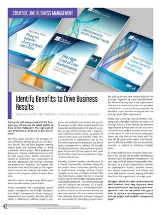 Identify Benefits to Drive Business
Results
Interview with Beth Partleton conducted by Justyna Jakubów
During the 11th International PMI PC Con-
gress you will present the latest edition of
Pulse of the Profession®: The High Cost of
Low Performance. What are its key discov-
eries?
The Pulse report subtitle is The Strategic Im-
pact of Projects: Identify Benefits to Drive Busi-
ness Results. We see fewer projects meeting
original goals and business intent or being
completed within budget. More projects are
failing and creating substantial monetary loss
for their organizations. Further discussion is
needed to understand why organizations do
not fully appreciate that strategic initiatives
are projects and programs. We suspect this
disconnect may result because so few organi-
zations monitor and measure the benefits that
projects and programs deliver across a busi-
ness.
Now let’s look at the key findings of the report
which resulted in three practical tips.
Firstly, strengthen the conversation around
project management and benefits identifica-
tion. Project management is how strategy is
implemented successfully. Benefits identifi-
cation is determining whether projects, pro-
grams, and portfolios can produce the intend-
ed business results. When project benefits are
frequently identified before the start of a proj-
ect—as part of the business case— organiza-
tions experience better results: 74 percent of
projects meet goals and business intent ver-
sus 48 percent in organizations that do not.
And when organizations frequently use formal
project management to address the benefits
identification process, they experience greater
gains: 80 percent of their projects meet goals
and business intent versus 54 percent in orga-
nizations that do not.
Secondly, position benefits identification as
a shared responsibility between leadership
and project teams. Executives typically focus
on organizational strategy, whereas project
managers focus more on project activities. But
they both have a vested interest in ensuring
projects deliver the benefits critical to achiev-
ing strategic objectives—the necessary change
that will advance the business. As a result,
benefits identification is a shared responsibili-
ty, which extends to the business owners and
executive sponsors. Yet, our research indicates
that, although 38 percent of project managers
are accountable for identifying project bene-
fits, just 27 percent have responsibility for the
strategic alignment of those identified bene-
fits. Meanwhile, only four in ten organizations
indicate that a functional area vice president
or director is accountable for ensuring that the
identified project benefits are aligned with the
strategic goals of the organization.
Finally, take a strategic view of benefits. Man-
aging project benefits underpins all aspects of
strategic success. When benefits are delivered,
organizations achieve their desired outcomes:
customers are satisfied, business owners real-
ize the return on their investment, and project
teams see that their job was done well. Yet,
only half of organizations report that they fre-
quently identify benefits that are measurable,
concrete, or explicit to achieving strategic
goals.
So what could one do to introduce those prac-
tices? You should link benefits identification
to both project and program management. The
next step could be establishing benefits iden-
tification as a shared responsibility between
an organization’s leaders, business owners,
and project professionals. And finally, you
could take actions towards aligning identified
benefits to the organization’s strategic goals.
The report shows that executive leaders and
PMO directors have very disparate views
about benefits from improving project man-
agement. How can we reduce this gap in
order to convince top management to trust
and use project and portfolio management
tools?
STREFA PMI, ENGLISH SPECIAL EDITION 2017, WWW.STREFAPMI.PL42
STRATEGIC AND BUSINESS MANAGEMENT
 