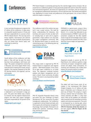 In 2017 we have the pleasure to organize the
6th
edition of this conference. It takes place
in a beautiful seaside location in Tricity and
the team responsible for its success is from
PMI PC Gdansk Branch. This two-day event
brings together international and national
speakers and a few hundreds of participants
who can choose from diverse topics and
workshops to attend to.
ntpm.pl
Fourth edition of this conference will take
place in May and year by year the event
becomes more prestigious, well known and
larger. The project management community
in Wroclaw, one of the largest Polish cities,
looks forward to meeting the invited, renown
speakers, the surprises prepared by the PMI
PC Wroclaw Branch, the organizer, and the
evening gala.
pmi.wroclaw.pl
This new initiative from PMI PC Lodz Branch
is dedicated to all interested in mega pro-
jects. This years’ first edition was a chance
to immerse into the regional infrastructure
projects and meet their project managers
and teams responsible for the growth of the
region.
megaprojects.pmi.org.pl
The conference had its first edition last year
and it was a great success. The need for
better understanding the behaviors, rela-
tionships and causes of what we deal with
on everyday basis at work and in projects
guaranteed a large audience not only from
the project management community. PMI
PC Wroclaw Branch plans to continue this
interesting journey in the following years by
organizing next editions.
psychologia.pmi.org.pl
This unique event is organized by PMI PC
Krakow Branch in cooperation with regional
partner – IIBA Poland Chapter. It has a form
of an open space conference or un-confe-
rence. The organizers combined business
analysis and project management and cre-
ated a vibrant mixed community of profes-
sionals. The event is accompanied by related
workshops.
www.facebook.com/PamSummit
PMI PC Kujawsko-Pomorskie Branch initia-
ted earlier this year Challenges of Project
Management for the community of project
management professionals. The conference
is organized in central Poland and deals with
three aspects of contemporary management:
Psychology, Team and Agile. Participants can
benefit from speeches, workshops, networ-
king, and discussion panel.
pta.pmi.org.pl
Conferences
PMI Poland Chapter is constantly growing thus the need for bigger events increases. We are
proud that our conferences gather so many passionate people who want to share their national
and international experience. All events are organized by our volunteers, who are mostly proj-
ect management professionals themselves or strive to become ones. The themes and programs
vary, depending on current trends and preferences of the participants. Let us have a look at
what the chapter is working on.
PMPIADA is a special event, unique in form,
organized by the team from PMI PC Poznań
Branch. It is a whole day dedicated to pre-
sentations based on PMBOK®
Guide and the
presenters compete for the Best Speaker
award. A day full of knowledge and an oppor-
tunity to familiarize oneself with PMI’s stan-
dard from various angles and approaches.
pmpiada.pl
Organized annually in autumn by PMI PC
Śląsk Branch, the conference gathers a large
community of project management profes-
sionals and adepts. Great atmosphere, ne-
tworking and interesting case studies from
experts are certainly reasons to attend.
www.facebook.com/slaskipmi
The oldest and most known event of our
chapter is the International PMI Poland
Chapter Congress. Its 12th
edition will take
place in November 2017 in Warsaw, the ca-
pital city of Poland. The congress is organi-
zed by a national team of volunteers, from
various branches and offers a 3-day expe-
rience. Most of the speakers are internatio-
nally renowned and the workshops are led by
experts with extensive experience. The event
is accompanied by an evening gala, where
we also award the most engaged volunteers
(PMI PC Volunteer of the Year Award) and
the best projects (PMI PC Project of the
Year Award).
congress.pmi.org.pl
STREFA PMI, ENGLISH SPECIAL EDITION 2017, WWW.STREFAPMI.PL6
 