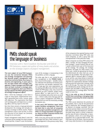 Źródło:TenStepPolska
12
PMOs should speak
the language of business
Interview with J. Kent Crawford, the founder and CEO of
PM Solutions, expert and author of many books and articles
on the strategic aspects of project management
STREFA PMI, NR 6, WRZESIEŃ 2014, WWW.PMI.ORG.PL
The main subject of 2013 PMO Symposi-
um was the connection between PMOs
and strategy management and planning.
But because project management origi-
nates from technical ﬁelds, from heavy in-
dustries and engineering, in years past it
has not been linked with strategic man-
agement. Project managers and PMO staff
have not been involved in strategic plan-
ning and management. Don’t you think it’s
too big a gap for the PMO to become a kind
of strategy management office?
Well, I think the challenge is that there is
a gap on many fronts. Organizational strat-
egy is generated from vision, mission, goals
and objectives. The organization that deals
with strategy goals and objectives is a strat-
egy office, and may report to the CEO.
But then there remains a huge gap between
development the strategy and actually ex-
ecuting a strategy to deliver results. Project
management covers a part of that; it covers
the execution of the project we chartered,
through to its conclusion.
Project management really doesn’t cover the
conversion of the strategy into what a project
should look like. It doesn’t cover the business
case of the strategy or incorporating it into
the portfolio, so that’s a big gap.
The other gap that is not covered by pro-
ject management or the PMBOK Guide is
post-closure of the project – beneﬁts realisa-
tion. Between the elements of initiating stra-
tegy execution and beneﬁts realisation the-
re’s a huge gap that most organizations are
not dealing with effectively. And that is where
I think the PMO plays a very, very crucial role.
Whatever we call it, whether „project mana-
gement office” is a right term or not – and
there are probably many other terms we could
use – I think it really covers that gap well. Be-
cause a project management and PMOs are
an execution arm and not necessarily strategy
formulation arm..
In last year’s PM Solutions report about
project portfolio management, there was
the data that in only 30% of companies
that do project portfolio management, the
PMO is in charge of portfolio management.
So, there are other corporate entities that
do portfolio management.
Well, it was only 30% but that was double the
percentage that had a PMO involved in port-
folio management in the previous study. Many
of the companies that reported having a small
executive committee doing PPM were very
small companies, as well, a group that was
overrepresented in that particular study.
Where companies are doing PPM without the
PMO, I wonder: are they managing the port-
folio strategy? I would contend they are not;
I would contend that’s part of the execution
of the strategy. The strategy, the strategic
objectives, the goals, for what comes in the
future year, should be generating the drivers,
the determinants for what then you use to
structure the portfolio. Then the project man-
agement office or demand office, or whatev-
er we call this, uses these drivers to build the
business cases. Some organizations have great
alignment for organizations between strategy
and execution but where that is lacking, we’ve
got to ﬁll the gap. The steps that come after
the identiﬁcation of the strategy and the ini-
tiatives that will fulﬁll it, those steps are not
really performed in a strategy office. The PMO
needs to cover that.
Isn’t it too wide an area of interest for
a PMO: from controlling or managing single
projects to executing the whole corporate
strategy?
The PMO cannot determine the priorities of
the portfolio, that is only for the governance
body to determine. But managing projects is
an element of strategic execution. And the
execution process helps to structure the port-
folio; helps to reﬁne and rebalance it. And then
the other thing, which is critical, is determin-
ing the value of what is being done, or bene-
ﬁts realization, which, if it is not being done
elsewhere, this is a gap the PMO can ﬁll... The
PMO does not do this alone. They are partners
with many other functions in the organization.
TEMATNUMERU
 