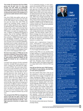 13STREFA PMI, NR 6, WRZESIEŃ 2014, WWW.PMI.ORG.PL
The number of companies that have PMOs
grows year by year, now it is very huge
number, but still, PMOs are challenged
or their value is questioned. What do you
think PMOs should do to prove their value,
to demonstrate value to the company so it
can become stable element of the compa-
ny?
First of all, PMOs that perform well are not
usually questioned as to their value. The State
of the PMO research that we perform every
two years has shown that, when PMOs are
mature and contribute results, upwards of
80% are highly regarded by their executives.
So delivering results is what matters. After de-
livering results, clearly communicating those
results is also critical. What is important for
PMO leaders is to speak the language of busi-
ness, in addition to speaking the language of
projects. Most of the challenges PMOs face
come from communicating with executives
from primarily a PMBOK Guide-based or pro-
ject management standpoint. The reality is
the value of PMOs can be expressed in busi-
ness outcomes such as improved proﬁtability,
decreased time-to-market, reduced cost, and
other business factors. If we lose the business
mindset and stick to the traditional, tactical
things like “on time, on budget”, well, it will be
really hard to justify in the language of busi-
ness, which is the language of the C-suite.
We have many books on PMOs but we do
not have a standard. Do you think it is pos-
sible to create a PMI standard for PMOs
or some practice guide for PMOs? Or are
PMOs too diverse to set a standard for
them?
I’ve heard many opinions of what standards
should be. Actually PMI just produced a re-
search standard that described ﬁve differ-
ent types of PMOs. We could argue wheth-
er it is an accurate standard or not. The chal-
lenge of research is you can research and you
can report what is, but that does not nec-
essarily determine what should be. We at
PM Solutions have put a lot of effort into
thought leadership into how PMOs should
operate. We’ve had many different discus-
sions on how organization should structure
those things called project offices. At the
end of the day, those who are considering it
should look at different options and deter-
mine what is right for them because one size
doesn’t ﬁt all and there may be other op-
tions. The PMO is as individual as the com-
pany. It serves the company’s needs. Trying
to adhere to a general standard may not be
wise.
The concept of the PMO has changed very
much in the last ten years. How do you
think it will evolve over the next ﬁve or ten
years and what direction it will be – stra-
tegic execution direction or maybe some
other?
It is an interesting question. In some organi-
zations the evolution of PMO has not changed
that much. From ﬁfteen years ago, twenty
years ago even, the traditional industries like
aerospace and heavy construction have very
highly mature PMOs and to some extent we
are replicating those yet today. Now, for those
organizations that were not in those indus-
tries, PMOs have changed dramatically. Part
of challenge is that, we have been learning by
doing. Many of those deploying PMOs started
as project managers so their perspective is pri-
marily as a project manager. So there has been
evolution slower than I would have predicted,
but we’ve begun to change.
So, what is coming with next ﬁve to ten years?
PMOs tend to be much more actively involved
with strategy determination and strategy for-
mulation. The ﬁnal decision makers will in-
ﬂuence strategy more and more by using les-
sons learned from previous product lines and
projects and using that as predictive models
for what we should do when developing new
products or a product line.
Another area is organizational change be-
cause – think about it – every project we de-
liver changes the organization in some form.
I believe the next ﬁve to ten years PMOs are
going to be integrating organizational change
in a much larger and broader fashion.
Another thing PMOs are very possibly going
to begin looking at, is implementing new ap-
proaches in vendor management. Outsourcing
vendors and the ability to manage vendor con-
tracts as an owner-manager, that’s not some-
thing procurement functions are very good at
right now. Managing unique contracts that
have speciﬁc project and program deliverables
is a unique talent where I think the PMO may
move.
How did you ﬁnd last year’s PMO Symposi-
um? What is, in your opinion, the main idea
or result of the symposium?
The most positive thing that’s come out of
this symposium is that we’ve escalated the
level from tactical project management and
Project Management Offices to much more
business-focused terminology. The PMO Sym-
posium has done a good job of raising the level
of discussion to “business speak” and chang-
ing the language of PMO Directors, or at least
putting that concept out there. In 2001
I wrote the book The Strategic Project Office,
and we talked about that connection be-
tween strategy and execution. That message
we have been talking about for 13 years now,
but I think that message needs to be repeated
and repeated. I think this conference did
a very good job of doing that; for the ﬁrst time
I’ve really seen we’ve elevated the message.
That’s been good.
The interview conducted by Szymon Pawłowski
(TenStep Polska).
J. Kent
Crawford
Kent Crawford is the founder and CEO of
PM Solutions, the leader in applying
project and portfolio management
processes to drive operational efficiency.
He is also founder and CEO of the ﬁrm’s
training subsidiary, PM College. In
addition to his executive role, he is an
inﬂuential member of the project
management community, highly
respected as a thought leader. He is
a sought-after speaker at business
conferences worldwide and the award-
winning author of The Strategic Project
Office
Crawford has infused PM Solutions with
dynamic leadership, vision, and spirit.
Under Crawford’s guidance, PM Solutions
spearheaded numerous innovations,
including the creation of a unique
research program that has contributed
over a dozen signiﬁcant studies to our
understanding of project management
best practices and trends.
Keynote Speaker
Crawford is a popular, dynamic speaker
whose keynotes have enlightened
audiences worldwide. As an advocate of
the profession, he is passionate about
project management, with a focus on its
business value. He engages business
professionals on topics such as:
• the business value of the Project
Management Office (PMO)
• the synergy between good governance,
resource management, portfolio
management, performance measure-
ment, and process improvement
• how eﬀective project and program
management contribute to corporate
strategy execution
Author
In addition to authoring The Strategic
Project Office: A Guide to Improving
Organizational Performance (which
received the David I. Cleland Project
Management Literature Award from the
Project Management Institute), Crawford
is the author of:
• Project Management Maturity Model:
Providing a Proven Path to Project
Management Excellence
• Project Management Roles & Responsi-
bilities (all now in their second editions)
• Optimizing Human Capital with
a Strategic Project Office
• and Seven Steps to Strategy Execution.
 