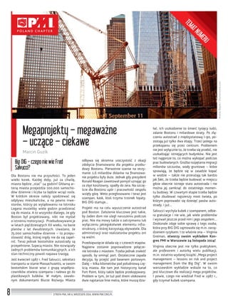 AndreyBayda/Shutterstock.com
8
Megaprojekty – megaważne
– uczące – ciekawe
Marcin Guzik
STREFA PMI, NR 6, WRZESIEŃ 2014, WWW.PMI.ORG.PL
Big DIG - czego nie wie Fred
Salvucci?
Dla Bostonu nie ma przyszłości. To jeden
wielki korek. Każdej doby, już za chwilę,
miasto będzie „stać” 14 godzin! Główną ar-
terią miasta przejeżdża 200.000 samocho-
dów dziennie i liczba ta będzie wciąż rosła.
W krótkim okresie należy spodziewać się
odpływu mieszkańców, a na pewno inwe-
storów, którzy po wylądowaniu na lotnisku
Logana musieliby wiele godzin przedzierać
się do miasta. A to wszystko dlatego, że gdy
Boston był projektowany, nikt nie myślał
o istnieniu motoryzacji. Przebudowywano je
w latach pięćdziesiątych XX wieku, na bazie
planów z lat dwudziestych. Uważano, że
75.000 samochodów dziennie – to przepu-
stowość dróg, której nigdy nie da się zapeł-
nić. Teraz jednak bostońskie autostrady są
przepełnione. Szpecą miasto. Nie rozwiązały
żadnych problemów komunikacyjnych, a ich
stan techniczny powoli napawa trwogą.
Jest kwiecień 1987 r. Fred Salvucci, sekretarz
transportu w stanie Massachusetts, w swoim
bostońskim biurze wraz z grupą współpra-
cowników otwiera szampana i nalewa go do
plastikowych kubków. W małym, zawalo-
nym dokumentami Biurze Rozwoju Miasta
odbywa się skromna uroczystość z okazji
zdobycia ﬁnansowania dla projektu przebu-
dowy Bostonu. Pierwotnie szanse na otrzy-
manie 2,6 miliardów dolarów na ﬁnansowa-
nie projektu były duże. Jednak gdy prezydent
Ronald Reagan zawetował pomysł uznając go
za zbyt kosztowny, spadły do zera. Na szczę-
ście dla Bostonu upór i pracowitość zespołu
wzięły górę. Weto przegłosowano i teraz jest
szampan, kask, ktoś trzyma trzonek łopaty.
BIG DIG startuje…
Projekt ma na celu wpuszczenie autostrad
pod Boston. Założenie kluczowe jest takie,
by żaden dom nie uległ naruszeniu podczas
prac. Nie ma mowy także o zatrzymaniu lub
wyłączeniu jakiegokolwiek elementu infra-
struktury, z której korzystają obywatele. Dla
administracji oraz realizatorów projektu oni
są ważni.
Przedsięwzięcie składa się z czterech etapów.
Najpierw zostanie poprowadzone połącze-
nie lotniska z miastem. Trzeba jednak znaleźć
sposób, by ominąć port. Ostatecznie zapada
decyzja, by przejść pod basenem portowym.
Dalej – kilka kilometrów pod południową czę-
ścią miasta. Ale tam jest historyczny kanał
Fort Point, który także będzie przekopywany.
Problem w tym, że tuż pod dnem ulokowano
dwie najstarsze linie metra, które muszą dzia-
łać. Ich uszkodzenie to śmierć tysięcy ludzi,
zalanie Bostonu i miliardowe straty. Po złą-
czeniu autostrad z międzystanową I-90, po-
zostają już tylko dwa etapy. Trzeci polega na
przekopaniu się przez centrum. Problemem
nie jest wyłącznie to, że trzeba się przebić, nie
uszkadzając istniejących budynków. Nie jest
też najgorsze to, co można wykopać podczas
prac budowlanych. Groźba rozpętania migracji
milionów szczurów, wody gruntowe – które
sprawiają, że będzie się w zasadzie kopać
w wodzie – także nie przerażają tak bardzo
jak fakt, że trzeba będzie budować w miejscu
gdzie obecnie istnieje stara autostrada i nie
można jej zamknąć do ostatniego momen-
tu budowy. W czwartym etapie trzeba będzie
tylko zbudować najszerszy most świata, po
którym poprowadzi się dziesięć pasów auto-
strady. I już…
Salvucci wychyla kubek z szampanem, odbie-
ra gratulacje i nie wie, jak wiele problemów
i wyzwań jeszcze przed nim i jego zespołem…
Doskonale zdaje sobie sprawę z tego osoba,
która przy BIG DIG zajmowała się m.in. zarzą-
dzaniem ryzykami. I to właśnie ona – Virginia
Greiman, otworzy swoim wykładem Kon-
gres PMI w Warszawie 24 listopada 2014!
Virginia obecnie jest nie tylko praktykiem,
ale profesorem i autorką wielu publikacji,
m.in. ostatnio wydanej książki „Mega project
management – lessons on risk and project
management from the Big Dig”. W swoim
warszawskim wykładzie wskaże na to, co
jest kluczowe dla realizacji mega projektów.
I powie, czego nie wiedział Fred w 1987 r.,
gdy trzymał kubek szampana.
TEMATNUMERU
 