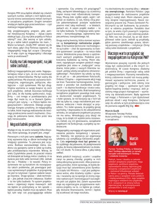 9STREFA PMI, NR 6, WRZESIEŃ 2014, WWW.PMI.ORG.PL
Kongres PMI 2014 będzie składał się z dwóch
ważnych nurtów. Jednym z nich będzie prak-
tyczna strona zastosowania metod zwinnych
w zarządzaniu projektami. Drugim tematem
wiodącym będzie jego przeciwieństwo – czyli
realizacja megaprojektów.
Gdy przygotowujemy program, jako part-
ner merytoryczny Kongresu – słyszę często
obiekcje typu „Czy my takie projekty w Polsce
robimy?” oraz „Nie wezmę w tym udziału,
bo ja u siebie takich projektów nie mam…”.
Warto na łamach „Strefy PMI” odnieść się do
tych obaw, gdyż chcę Państwa zapewnić, że
megaprojekty mogą być uczące i fascynują-
ce. A więc czym są megaprojekty i dlaczego
warto je analizować?
Każdy ma taki megaprojekt, na jaki
sobie zasłużył…
Deﬁnicji megaprojektów jest wiele. Najpopu-
larniejsza mówi o tym, że ma on kosztować
więcej niż miliard dolarów. Ma być ważny dla
społeczeństwa. Ma stwarzać wyzwania tech-
nologiczne, organizacyjne, polityczne, eko-
logiczne – czyli systemowe. Ma być długi.
Virginia wymienia w swojej książce 25 cech
tych projektów. Jednak kluczowa konkluzja
jest taka, że dla każdej społeczności, kraju,
ﬁrmy – coś innego w przedsięwzięciu jest
mega. Być może to, co w Stanach Zjedno-
czonych jest rutyną – w Polsce będzie me-
gawyzwaniem i odwrotnie. Dlatego przygo-
towując Kongres uznaliśmy, że megaprojekty
to takie, które inspirują realizatorów do istot-
nego przekroczenia swoich możliwości. Zmu-
szają do pokonania barier, które przez lata
były nienaruszalne.
Megaskładniki projektów
Wydaje mi się, że warto rozważyć kilka obsza-
rów, które sprawiają, że projekt jest „mega”.
Pierwszym z nich jest samo zadanie. Najczę-
ściej wyzwania leżą w sferze technologii lub
integracji systemów. Ta pierwsza jest oczy-
wista. Budowa warszawskiego metra, sta-
dionu czy gazoportu same w sobie są trudne,
jako przedsięwzięcia inżynierskie. Wierzę, że
wielu Czytelników powie, że przecież miasta
od dziesiątek lat budują metra i stadiony. A na
świecie jest koło setki terminali LNG. Jednak
dla nas – Polaków – to nowość. Polscy in-
żynierowie nie są kształceni do rozwiązywa-
nia takich problemów, jak powstające pod-
czas wymienionych projektów. A przynajmniej
nie jest to rutynowe i typowe zadanie nasze-
go inżyniera. Druga sprawa – obok technolo-
gii – jest jednak znacznie ciekawsza. Stadion
– to nie tylko budowla. To system projekto-
wania i organizacji imprez masowych. Jeśli
nie będzie on przemyślany w ten sposób –
będzie porażką. Stadion musi się opłacić. Musi
być tam więc coś przyciągającego widzów
i sponsorów. Czy umiemy ich przyciągnąć?
Dalej, zachęceni odwiedzający czy uczestnicy
imprez muszą mieć infrastrukturę transpor-
tową. Muszą móc szybko wejść, wyjść i od-
jechać ze stadionu. Ci zaś, którzy chcą jesz-
cze pokontemplować przeżyte wydarzenie
powinni mieć taką możliwość – w lokalach,
parkach etc. A zatem projekt stadion – to
nie tylko budowla. To integracja wielu syste-
mów – komunikacyjnego, zapewnienia bez-
pieczeństwa, transportowego, itd.
Drugą ważną kwestią, która stanowi wyzwa-
nie są kompetencje realizatorów projek-
tów. O ile kwestie techniczne i technologicz-
ne są trudne – choć do opanowania, to kwe-
stie systemowe i zarządcze – to nasza słaba
strona. Wielokrotnie prasa donosi o opóźnie-
niach ważnych projektów. Podobnie prze-
kroczenia budżetów są normą. Moim zda-
niem, największym wrogiem polskich mega-
projektów jest wiara w „tradycyjne” zarzą-
dzanie, które jeden z naszych Klientów na-
zywał „polską szkołą zarządzania zdroworoz-
sądkowego”. Postulatem tej szkoły są tezy,
że co jak co – ale potomkowie Kościuszki,
Ordona i Chopina – organizowanie akcji mają
we krwi. Tworzenie harmonogramów, korzy-
stanie z procedur lub standardów zarząd-
czych – to zbytnia biurokracja i strata czasu.
Tu zaczyna się błędne koło. Brak kompetencji
zarządzania projektami powoduje brak wiary
w skuteczność narzędzi projektowych. To
z kolei sprawia, że nie korzysta się z nich lub
robi się tylko to, czego niezrobienie jest ewi-
dentne, widoczne i może obciążyć w przy-
szłości. To z kolei sprawia, że projekty gorzej
wychodzą. I doprowadza to do udowodnienia
wniosku, że zarządzanie projektami po prostu
nie ma sensu. Wnioskujący przy okazji nie
czują, że to dzięki ich wybiórczemu stosowa-
niu metod, czy ich ignorowaniu, zarządzanie
projektami nie funkcjonuje, a projekty są nie-
skuteczne.
Megaprojekty wymagają od organizatora pod-
niesienia poziomu kompetencji i sprawno-
ści. Niestety, nie wystarczy już organizacja
szkolenia czy certyﬁkacja kierownika projek-
tu. Cała organizacja musi być gotowa np.
do szybkiego decydowania, do podejmowania
ryzyka, do brania odpowiedzialności za działa-
nia i ich skutki. To trzecia sfera, o jaką należy
zadbać.
Wiele polskich instytucji, uczelni i urzędów
cierpi na pewną chorobę: projekty w nich
rodzą olbrzymią sprzeczność. Albo przestrze-
gamy procedur, które sprawiają, że każda de-
cyzja musi być zatwierdzona przez Dyrekto-
ra Urzędu lub Ministra – czyli jest podejmo-
wana wolno, albo działamy szybko i spraw-
nie, i narażamy się na opresje ze strony orga-
nów nadzorczych i kontrolujących (szczegól-
nie jeśli coś pójdzie źle). Zatem wyzwaniem
staje się organizacyjne przygotowanie reali-
zatora projektu na to, co będzie go czekać,
gdy dostanie ﬁnansowanie, termin i będzie
się oczekiwać od niego rezultatu.
I tu dochodzimy do czwartej sfery – otocze-
nia zewnętrznego. Państwo Polskie i jego
przygotowanie do realizowania projektów
dużej (i małej) skali. Moim zdaniem, jeste-
śmy skrajnie nieprzygotowani. Nasze roz-
wiązania prawne (np. Prawo Zamówień Pu-
blicznych) są tak budowane, by przeszko-
dzić w robieniu projektów. Paradoks tkwi
w tym, że wiele z tych prawnych i organiza-
cyjnych konstrukcji – jest rodzimej produk-
cji. Nikt nas nie zmuszał, by aż tak skom-
plikować sobie życie. Jednak są przykłady,
gdzie pomimo zawikłanego prawa, obron-
nej postawy urzędników – instytucje i ﬁrmy
radzą sobie doskonale z projektami.
Dlaczego warto przyglądać się
megaprojektom na Kongresie PMI?
Wymienione powyżej czynniki dla jednych
mogą być zaskoczeniem a dla innych co-
dziennością. W czasie Kongresu zbadamy
jak polskie ﬁrmy i organizacje radzą sobie
z megawyzwaniami. Poznamy menedżerów,
którzy codziennie musieli lub muszą podej-
mować wyzwania techniczne, prawne, or-
ganizacyjne i polityczne. Jeśli robimy inne
projekty niż mega – spotkanie tych ludzi
będzie kopalnią wiedzy i inspiracji. Jeśli je-
steśmy mega project managerami – wymie-
nimy się doświadczeniami. Będę ogromnie
rad mogąc z Państwem o tym dyskutować
podczas obrad i sesji Kongresu. Zachęcam
więc do udziału w tym przedsięwzięciu oraz
do poznania zagadki Big Dig.
Marcin Guzik
Wiceprezes Tenstep Polska
Autor pmblog.pl – trochę inaczej
o zarządzaniu
Partner TenStep Polska, w Globalnej
Sieci TenStep odpowiada za rozwój
narzędzi wdrożeniowych TenStep
i szkolenie trenerów
Praktyk, trener i doradca w zakresie
wdrożeń zarządzania projektami, mega
projektami, portfelami projektów,
wprowadzania zmiany organizacyjnej
związanej z zarządzaniem projektami
– realizował kilkadziesiąt wdrożeń
w Polsce i za granicą. Posiada doświad-
czenia pracy z zarządami wielu polskich
i międzynarodowych ﬁrm. Jego narzędzia
wspierające wdrożenia biur projektów,
m.in. związanych ze zmianą kultury
organizacyjnej, są wykorzystywane
powszechnie w wielu krajach.
Więcej na tenstep.pl
Marcin
Guzik
 